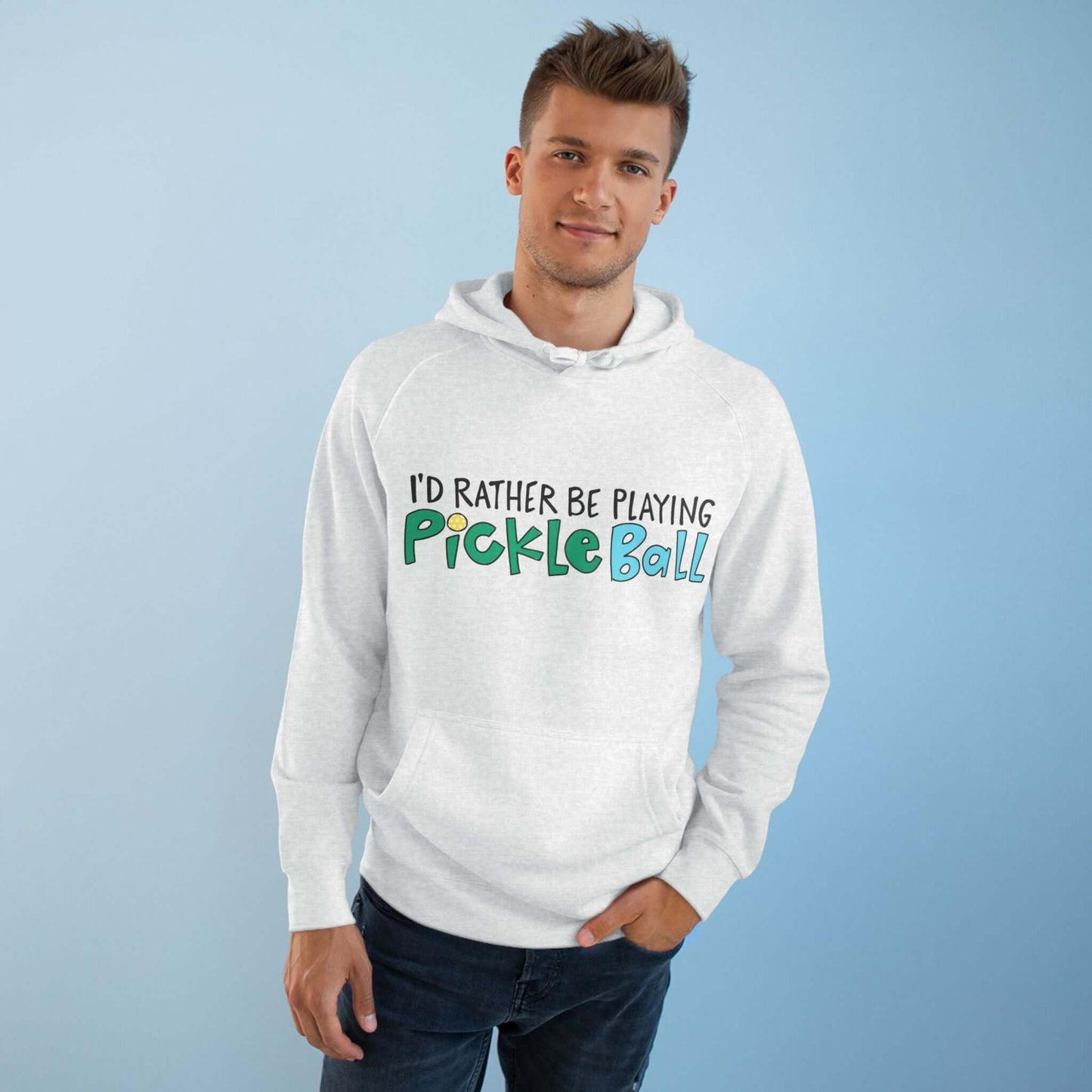 Man in Light Gray hoodie with 'I'd Rather Be Playing Pickleball' on front in colorful handlettering