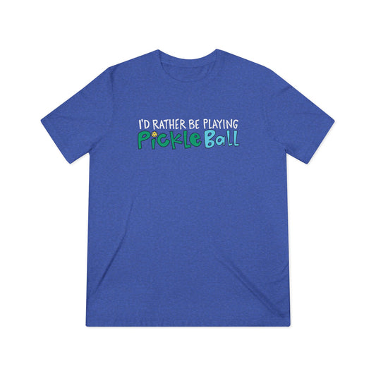 I'd Rather Be Playing Pickleball Unisex Triblend Tee - Fun Sports T-Shirt for Pickleball Enthusiasts